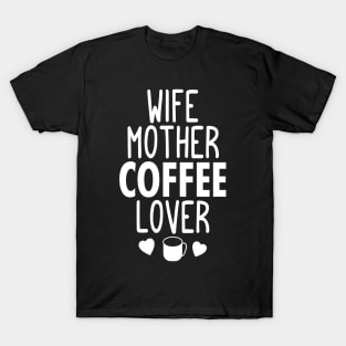 Wife mother coffee lover gifts ideas T-Shirt